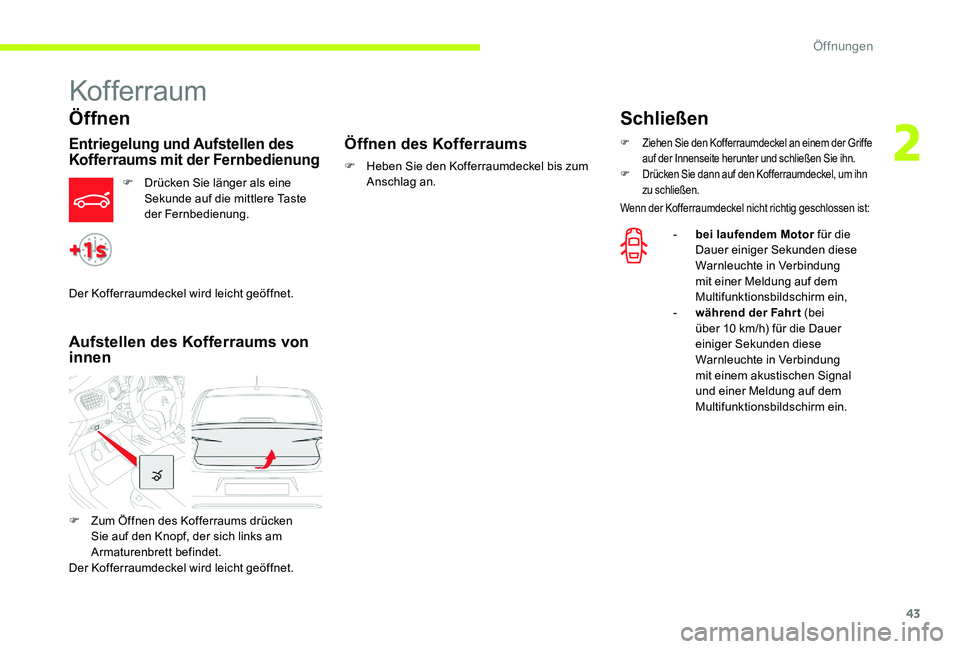 CITROEN C-ELYSÉE 2017 Betriebsanleitungen (in German) 43
Kofferraum
Öffnen
Entriegelung und Aufstellen des
Kofferraums mit der Fernbedienung
F Drücken Sie länger als eine Sekunde auf die mittlere Taste
der Fernbedienung.
Aufstellen des Kofferraums v CITROEN C-ELYSÉE 2017 Betriebsanleitungen (in German) 43
Kofferraum
Öffnen
Entriegelung und Aufstellen des
Kofferraums mit der Fernbedienung
F Drücken Sie länger als eine Sekunde auf die mittlere Taste
der Fernbedienung.
Aufstellen des Kofferraums v