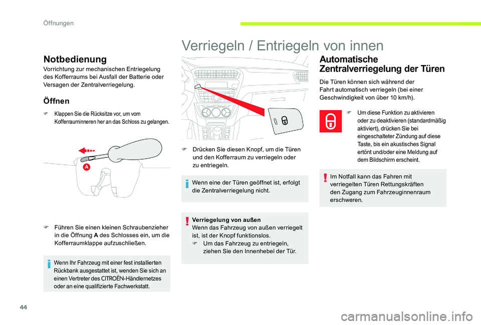 CITROEN C-ELYSÉE 2017 Betriebsanleitungen (in German) 44
Notbedienung
Vorrichtung zur mechanischen Entriegelung
des Kofferraums bei Ausfall der Batterie oder
Versagen der Zentralverriegelung.
Öffnen
F Klappen Sie die Rücksitze vor, um vom Kofferraumi CITROEN C-ELYSÉE 2017 Betriebsanleitungen (in German) 44
Notbedienung
Vorrichtung zur mechanischen Entriegelung
des Kofferraums bei Ausfall der Batterie oder
Versagen der Zentralverriegelung.
Öffnen
F Klappen Sie die Rücksitze vor, um vom Kofferraumi