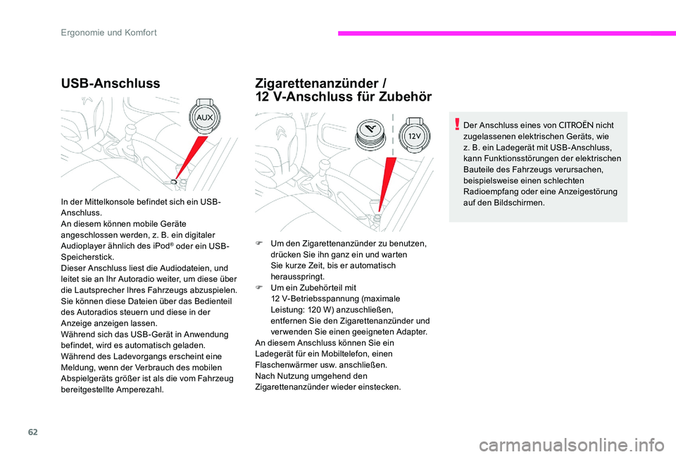 CITROEN C-ELYSÉE 2017  Betriebsanleitungen (in German) 62
USB­Anschluss
In der Mittelkonsole befindet sich ein USB-
Anschluss.
An diesem können mobile Geräte 
angeschlossen werden, z. B. ein digitaler 
Audioplayer ähnlich des iPod
® oder ein USB-
Spe