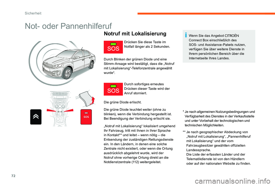 CITROEN C-ELYSÉE 2017 Betriebsanleitungen (in German) 72
Not- oder Pannenhilferuf
Notruf mit Lokalisierung
* Je nach allgemeinen Nutzungsbedingungen und Verfügbarkeit des Dienstes in der Verkaufsstelle
und unter Vorbehalt der technologischen und
tech CITROEN C-ELYSÉE 2017 Betriebsanleitungen (in German) 72
Not- oder Pannenhilferuf
Notruf mit Lokalisierung
* Je nach allgemeinen Nutzungsbedingungen und Verfügbarkeit des Dienstes in der Verkaufsstelle
und unter Vorbehalt der technologischen und
tech