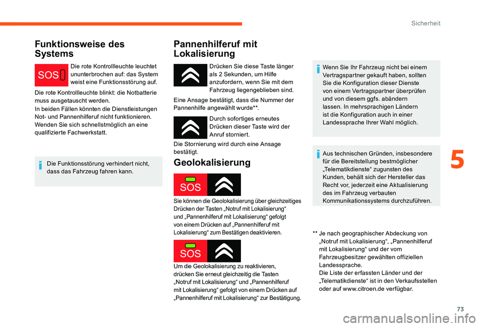 CITROEN C-ELYSÉE 2017 Betriebsanleitungen (in German) 73
Funktionsweise des
SystemsPannenhilferuf mit
Lokalisierung
Die rote Kontrollleuchte leuchtet
ununterbrochen auf: das System
weist eine Funktionsstörung auf.
Die rote Kontrollleuchte blinkt: di CITROEN C-ELYSÉE 2017 Betriebsanleitungen (in German) 73
Funktionsweise des
SystemsPannenhilferuf mit
Lokalisierung
Die rote Kontrollleuchte leuchtet
ununterbrochen auf: das System
weist eine Funktionsstörung auf.
Die rote Kontrollleuchte blinkt: di