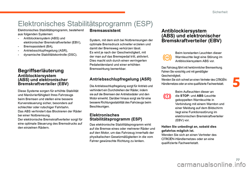 CITROEN C-ELYSÉE 2017 Betriebsanleitungen (in German) 77
Elektronisches Stabilitätsprogramm (ESP)
Elektronisches Stabilitätsprogramm, bestehend
aus folgenden Systemen:
-
A
ntiblockiersystem (ABS) und
elektronischer Bremskraftverteiler (EBV),
-
B
CITROEN C-ELYSÉE 2017 Betriebsanleitungen (in German) 77
Elektronisches Stabilitätsprogramm (ESP)
Elektronisches Stabilitätsprogramm, bestehend
aus folgenden Systemen:
-
A
ntiblockiersystem (ABS) und
elektronischer Bremskraftverteiler (EBV),
-
B