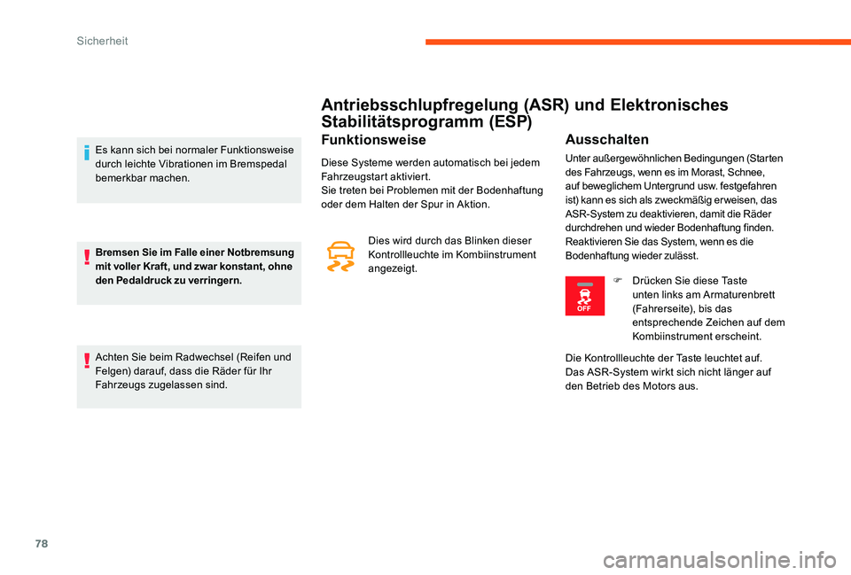CITROEN C-ELYSÉE 2017 Betriebsanleitungen (in German) 78
Antriebsschlupfregelung (ASR) und Elektronisches
Stabilitätsprogramm (ESP)
Funktionsweise
Diese Systeme werden automatisch bei jedem
Fahrzeugstart aktiviert.
Sie treten bei Problemen mit der Bod CITROEN C-ELYSÉE 2017 Betriebsanleitungen (in German) 78
Antriebsschlupfregelung (ASR) und Elektronisches
Stabilitätsprogramm (ESP)
Funktionsweise
Diese Systeme werden automatisch bei jedem
Fahrzeugstart aktiviert.
Sie treten bei Problemen mit der Bod