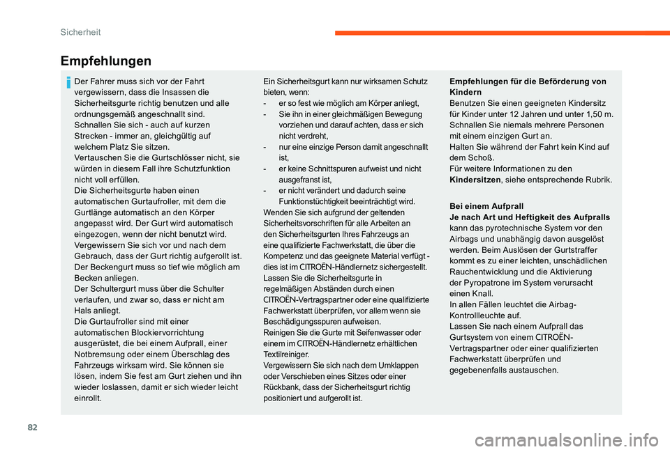 CITROEN C-ELYSÉE 2017 Betriebsanleitungen (in German) 82
Empfehlungen
Ein Sicherheitsgurt kann nur wirksamen Schutz
bieten, wenn:
-
e
r so fest wie möglich am Körper anliegt,
-
S
ie ihn in einer gleichmäßigen Bewegung
vorziehen und darauf acht CITROEN C-ELYSÉE 2017 Betriebsanleitungen (in German) 82
Empfehlungen
Ein Sicherheitsgurt kann nur wirksamen Schutz
bieten, wenn:
-
e
r so fest wie möglich am Körper anliegt,
-
S
ie ihn in einer gleichmäßigen Bewegung
vorziehen und darauf acht