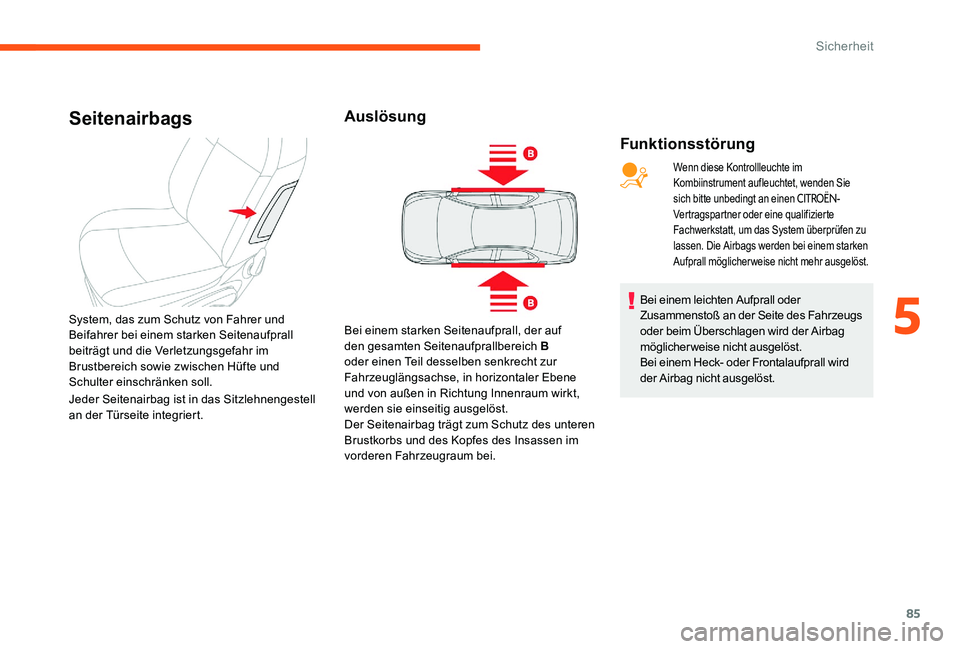 CITROEN C-ELYSÉE 2017 Betriebsanleitungen (in German) 85
Seitenairbags
Funktionsstörung
System, das zum Schutz von Fahrer und
Beifahrer bei einem starken Seitenaufprall
beiträgt und die Verletzungsgefahr im
Brustbereich sowie zwischen Hüfte und
Sc CITROEN C-ELYSÉE 2017 Betriebsanleitungen (in German) 85
Seitenairbags
Funktionsstörung
System, das zum Schutz von Fahrer und
Beifahrer bei einem starken Seitenaufprall
beiträgt und die Verletzungsgefahr im
Brustbereich sowie zwischen Hüfte und
Sc