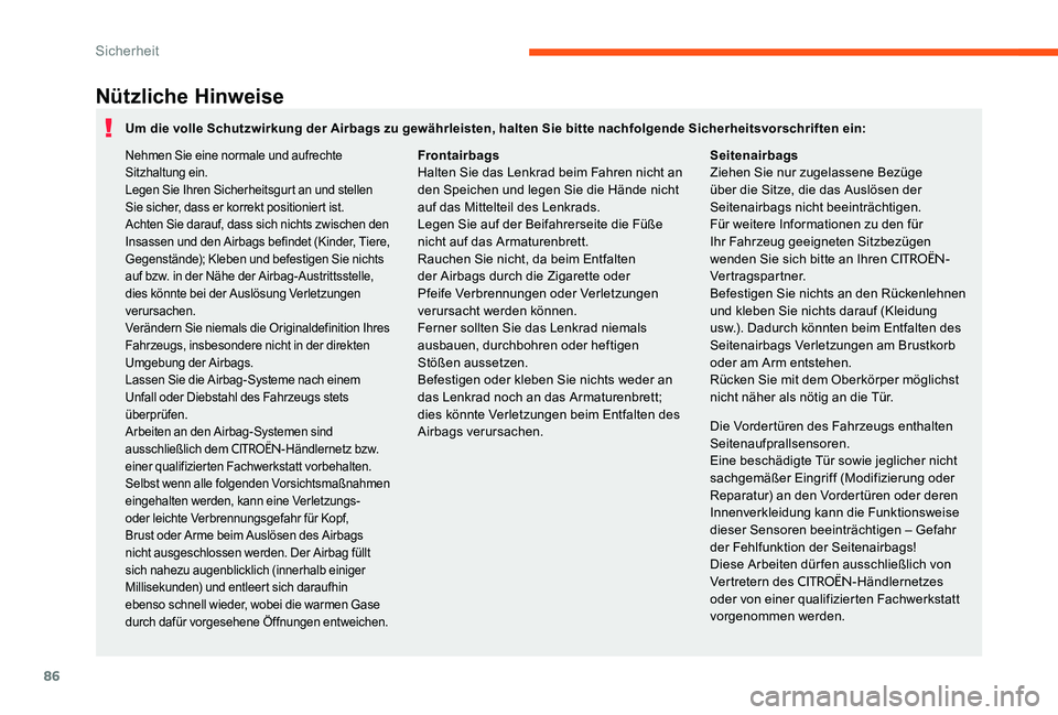 CITROEN C-ELYSÉE 2017 Betriebsanleitungen (in German) 86
Nützliche Hinweise
Die Vordertüren des Fahrzeugs enthalten
Seitenaufprallsensoren.
Eine beschädigte Tür sowie jeglicher nicht
sachgemäßer Eingriff (Modifizierung oder
Reparatur) an den Vor CITROEN C-ELYSÉE 2017 Betriebsanleitungen (in German) 86
Nützliche Hinweise
Die Vordertüren des Fahrzeugs enthalten
Seitenaufprallsensoren.
Eine beschädigte Tür sowie jeglicher nicht
sachgemäßer Eingriff (Modifizierung oder
Reparatur) an den Vor