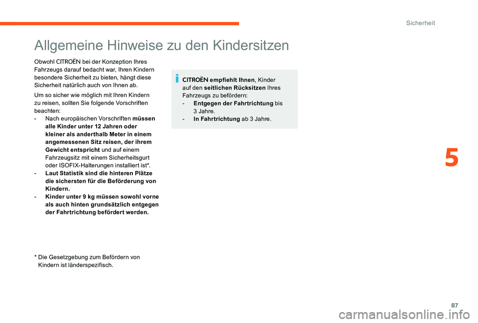 CITROEN C-ELYSÉE 2017 Betriebsanleitungen (in German) 87
Allgemeine Hinweise zu den Kindersitzen
Obwohl CITROËN bei der Konzeption Ihres
Fahrzeugs darauf bedacht war, Ihren Kindern
besondere Sicherheit zu bieten, hängt diese
Sicherheit natürlich au CITROEN C-ELYSÉE 2017 Betriebsanleitungen (in German) 87
Allgemeine Hinweise zu den Kindersitzen
Obwohl CITROËN bei der Konzeption Ihres
Fahrzeugs darauf bedacht war, Ihren Kindern
besondere Sicherheit zu bieten, hängt diese
Sicherheit natürlich au