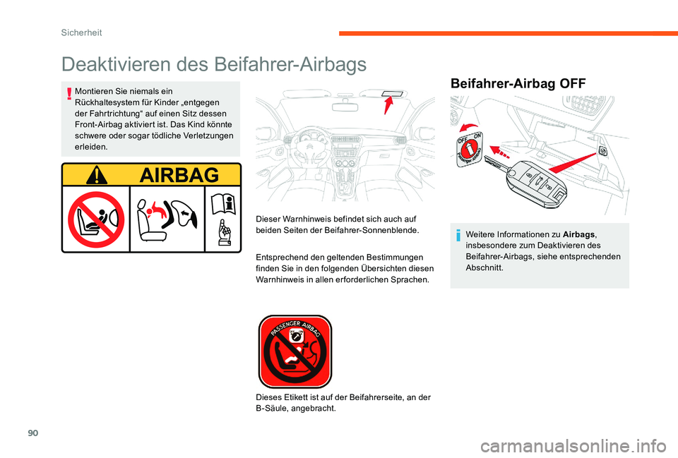CITROEN C-ELYSÉE 2017 Betriebsanleitungen (in German) 90
Deaktivieren des Beifahrer-Airbags
BeifahrerAirbag OFFMontieren Sie niemals ein
Rückhaltesystem für Kinder „entgegen
der Fahrtrichtung“ auf einen Sitz dessen
Front-Airbag aktiviert ist. CITROEN C-ELYSÉE 2017 Betriebsanleitungen (in German) 90
Deaktivieren des Beifahrer-Airbags
BeifahrerAirbag OFFMontieren Sie niemals ein
Rückhaltesystem für Kinder „entgegen
der Fahrtrichtung“ auf einen Sitz dessen
Front-Airbag aktiviert ist.