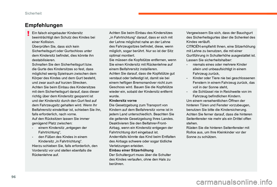 CITROEN C-ELYSÉE 2017 Betriebsanleitungen (in German) 96
Empfehlungen
Ein falsch eingebauter Kindersitz
beeinträchtigt den Schutz des Kindes bei
einer Kollision.
Überprüfen Sie, dass sich kein
Sicherheitsgurt oder Gurtschloss unter
dem Kindersitz CITROEN C-ELYSÉE 2017 Betriebsanleitungen (in German) 96
Empfehlungen
Ein falsch eingebauter Kindersitz
beeinträchtigt den Schutz des Kindes bei
einer Kollision.
Überprüfen Sie, dass sich kein
Sicherheitsgurt oder Gurtschloss unter
dem Kindersitz