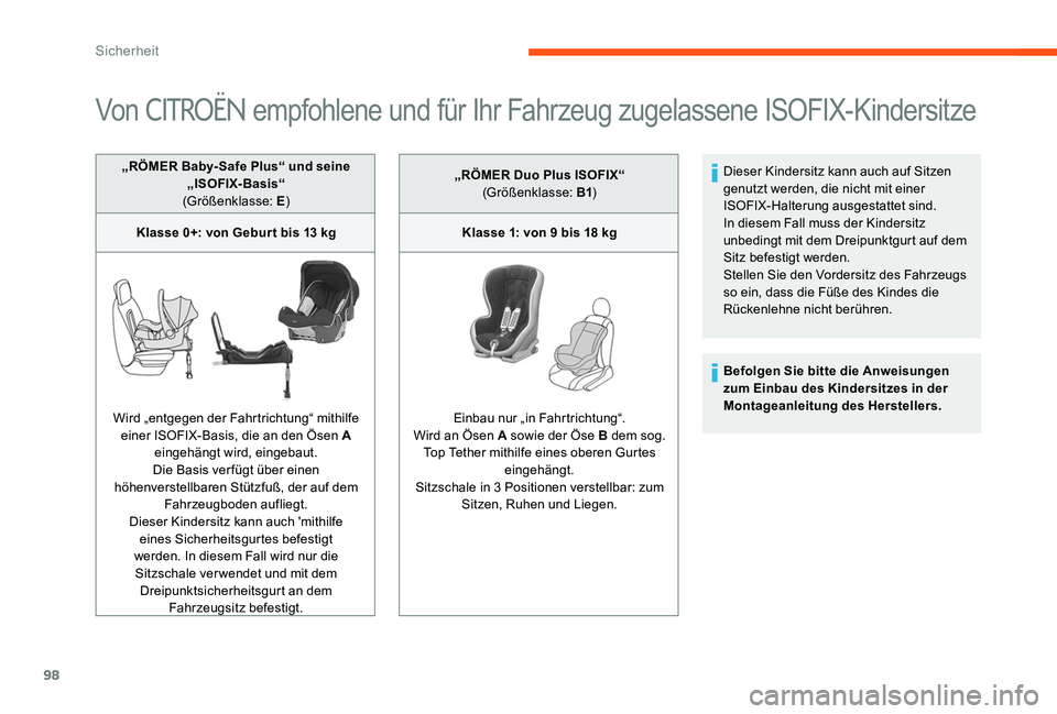 CITROEN C-ELYSÉE 2017  Betriebsanleitungen (in German) 98
Von  CITROËN empfohlene und für Ihr Fahrzeug zugelassene ISOFIX-Kindersitze
„RÖMER Baby­Safe Plus“ und seine 
„ISOFIX­B asis“
(Größenklasse: E )
Klasse 0+: von Gebur t bis 13 kg
Wird