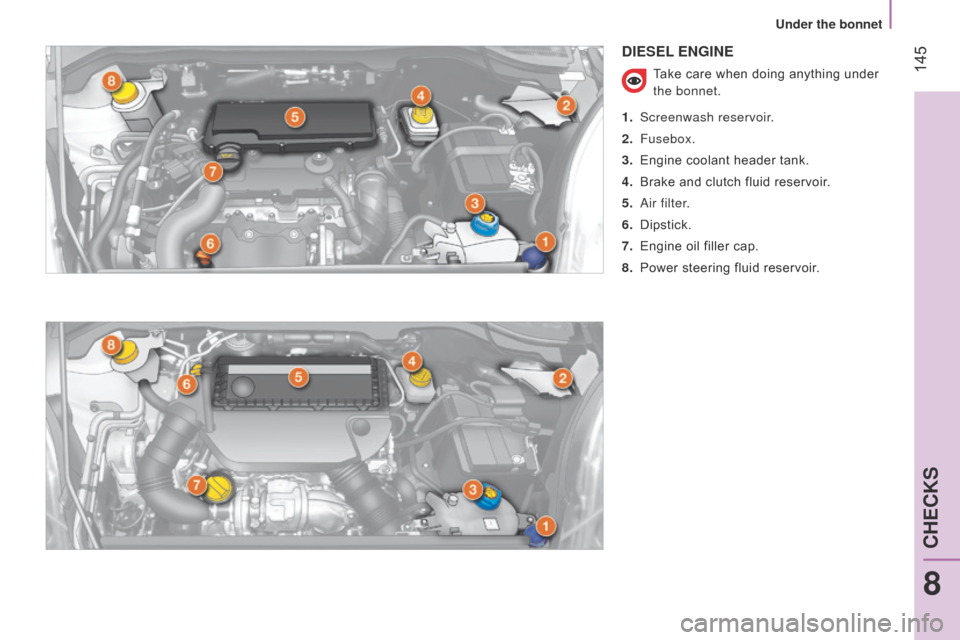 Citroen NEMO RHD 2014.5 1.G Owners Manual 145
DIESEL ENGINE
Take care when doing anything under
the bonnet.
1.
Screenwash reservoir
.
2.
Fusebox.
3.
Engine coolant header tank.
4.
Brake and clutch fluid reservoir
.
5.
a
ir filt Citroen NEMO RHD 2014.5 1.G Owners Manual 145
DIESEL ENGINE
Take care when doing anything under
the bonnet.
1.
Screenwash reservoir
.
2.
Fusebox.
3.
Engine coolant header tank.
4.
Brake and clutch fluid reservoir
.
5.
a
ir filt