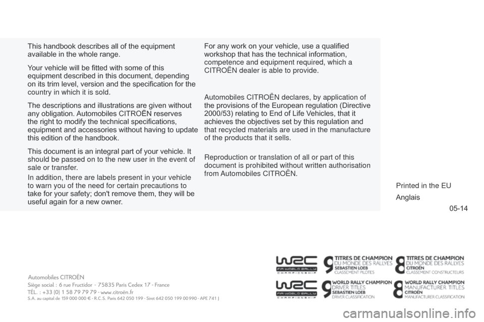 Citroen NEMO RHD 2014.5 1.G Owners Manual 05-14
This handbook describes all of the equipment 
available in the whole range.
Reproduction or translation of all or part of this 
document is prohibited without written authorisation 
from 
a
utom