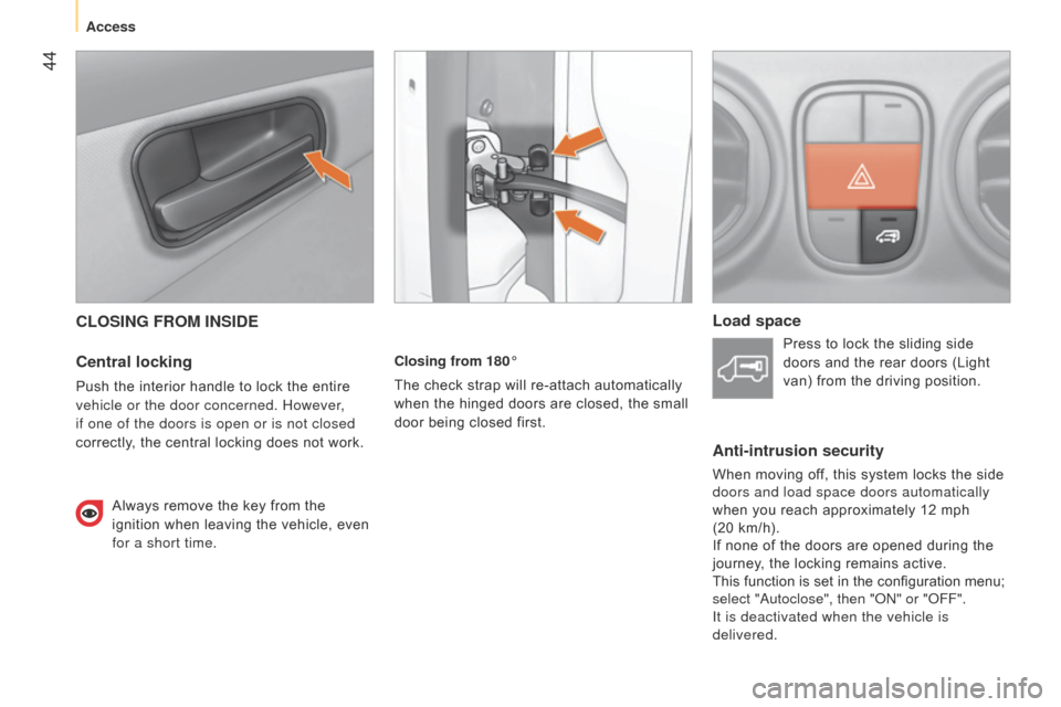 Citroen NEMO RHD 2014.5 1.G Owners Manual 44
CLOSING FROM INSIDE
Central locking
Push the interior handle to lock the entire
vehicle or the door concerned. However,
if one of the doors is open or is not closed
correctly, the central locki Citroen NEMO RHD 2014.5 1.G Owners Manual 44
CLOSING FROM INSIDE
Central locking
Push the interior handle to lock the entire
vehicle or the door concerned. However,
if one of the doors is open or is not closed
correctly, the central locki