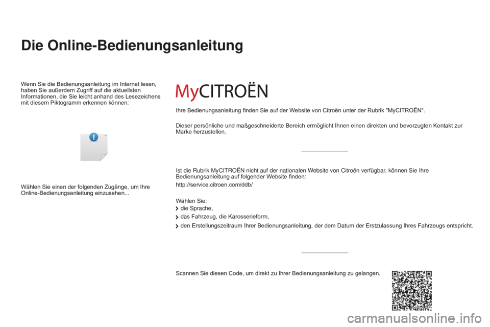 CITROEN C-ELYSÉE 2016  Betriebsanleitungen (in German) Die Online-Bedienungsanleitung
ist die Rubrik MyCitROËn nicht auf der nationalen Website von Citroën verfügbar, können sie ihre 
Bedienungsanleitung auf folgender W ebsite finden:
http://service.c