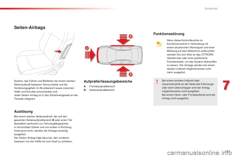 CITROEN C-ELYSÉE 2016 Betriebsanleitungen (in German) 101
C-Elysee_de_Chap07_securite_ed01-2014
Seiten-Airbags
Auslösung
Bei einem starken Seitenaufprall, der auf den
gesamten Seitenaufprallbereich B oder einen
te il
desselben senkrecht zur Fahrzeugl CITROEN C-ELYSÉE 2016 Betriebsanleitungen (in German) 101
C-Elysee_de_Chap07_securite_ed01-2014
Seiten-Airbags
Auslösung
Bei einem starken Seitenaufprall, der auf den
gesamten Seitenaufprallbereich B oder einen
te il
desselben senkrecht zur Fahrzeugl