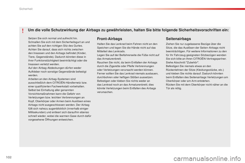 CITROEN C-ELYSÉE 2016 Betriebsanleitungen (in German) 102
C-Elysee_de_Chap07_securite_ed01-2014
Setzen Sie sich normal und aufrecht hin.
Schnallen Sie sich mit dem Sicherheitsgur t an und
achten Sie auf den richtigen Sitz des Gur tes.
ac
hten s
i
e da CITROEN C-ELYSÉE 2016 Betriebsanleitungen (in German) 102
C-Elysee_de_Chap07_securite_ed01-2014
Setzen Sie sich normal und aufrecht hin.
Schnallen Sie sich mit dem Sicherheitsgur t an und
achten Sie auf den richtigen Sitz des Gur tes.
ac
hten s
i
e da