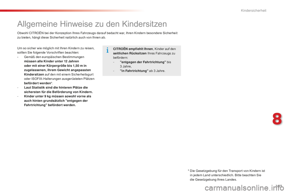 CITROEN C-ELYSÉE 2016 Betriebsanleitungen (in German) 103
Allgemeine Hinweise zu den Kindersitzen
Um so sicher wie möglich mit Ihren Kindern zu reisen,
sollten Sie folgende Vorschriften beachten:
-
G
emäß den europäischen Bestimmungen
müssen alle CITROEN C-ELYSÉE 2016 Betriebsanleitungen (in German) 103
Allgemeine Hinweise zu den Kindersitzen
Um so sicher wie möglich mit Ihren Kindern zu reisen,
sollten Sie folgende Vorschriften beachten:
-
G
emäß den europäischen Bestimmungen
müssen alle