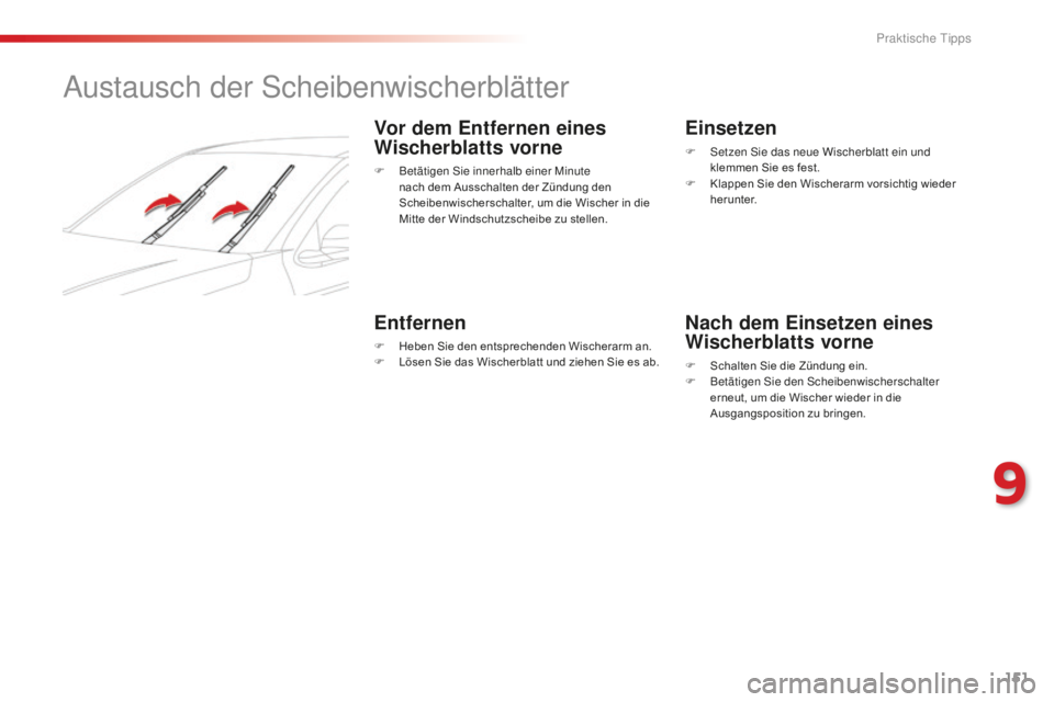 CITROEN C-ELYSÉE 2016 Betriebsanleitungen (in German) 151
austausch der sc heibenwischerblätter
Vor dem Entfernen eines
Wischerblatts vorne
F Betätigen si e innerhalb einer Minute
nach dem Ausschalten der Zündung den
Scheibenwischerschalter, um die CITROEN C-ELYSÉE 2016 Betriebsanleitungen (in German) 151
austausch der sc heibenwischerblätter
Vor dem Entfernen eines
Wischerblatts vorne
F Betätigen si e innerhalb einer Minute
nach dem Ausschalten der Zündung den
Scheibenwischerschalter, um die