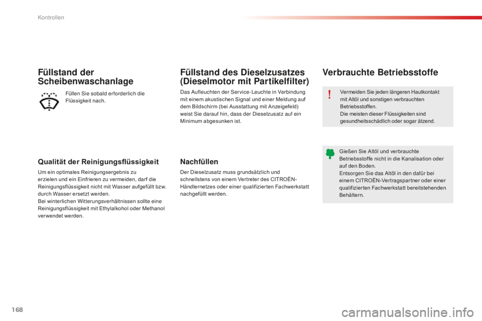 CITROEN C-ELYSÉE 2016 Betriebsanleitungen (in German) 168
C-Elysee_de_Chap10_verifications_ed01-2014
C-Elysee_de_Chap10_verifications_ed01-2014
Qualität der Reinigungsflüssigkeit
Um ein optimales Reinigungsergebnis zu
erzielen und ein Einfrieren zu ve CITROEN C-ELYSÉE 2016 Betriebsanleitungen (in German) 168
C-Elysee_de_Chap10_verifications_ed01-2014
C-Elysee_de_Chap10_verifications_ed01-2014
Qualität der Reinigungsflüssigkeit
Um ein optimales Reinigungsergebnis zu
erzielen und ein Einfrieren zu ve