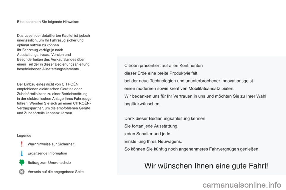 CITROEN C-ELYSÉE 2016 Betriebsanleitungen (in German) Bitte beachten Sie folgende Hinweise:
le
gende Warnhinweise zur
s
i
cherheit
Ergänzende Information
Beitrag zum Umweltschutz
Verweis auf die angegebene
s
ei
te
Das Lesen der detaillierten Kapitel CITROEN C-ELYSÉE 2016 Betriebsanleitungen (in German) Bitte beachten Sie folgende Hinweise:
le
gende Warnhinweise zur
s
i
cherheit
Ergänzende Information
Beitrag zum Umweltschutz
Verweis auf die angegebene
s
ei
te
Das Lesen der detaillierten Kapitel