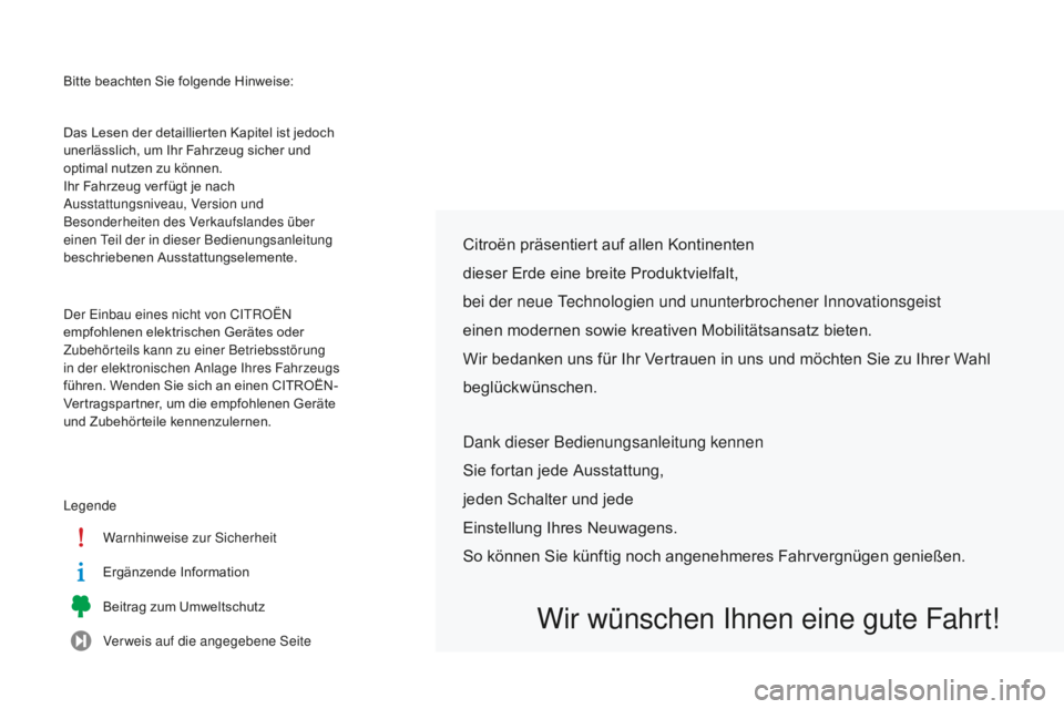 CITROEN C-ELYSÉE 2016  Betriebsanleitungen (in German) Bitte beachten Sie folgende Hinweise:
le
gende Warnhinweise zur 
s
i
 cherheit
Ergänzende Information
Beitrag zum Umweltschutz
Verweis auf die angegebene 
s
ei
 te
Das Lesen der detaillierten Kapitel