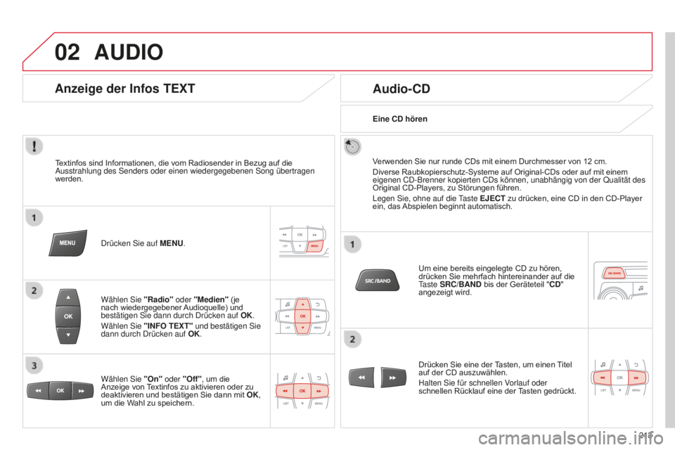 CITROEN C-ELYSÉE 2016 Betriebsanleitungen (in German) 02
213
AUDIO
Textinfos sind Informationen, die vom Radiosender in Bezug auf die ausstrahlung des s enders oder einen wiedergegebenen s ong übertragen
werden.
d
rücken s ie auf MENU.
Wählen
s CITROEN C-ELYSÉE 2016 Betriebsanleitungen (in German) 02
213
AUDIO
Textinfos sind Informationen, die vom Radiosender in Bezug auf die ausstrahlung des s enders oder einen wiedergegebenen s ong übertragen
werden.
d
rücken s ie auf MENU.
Wählen
s