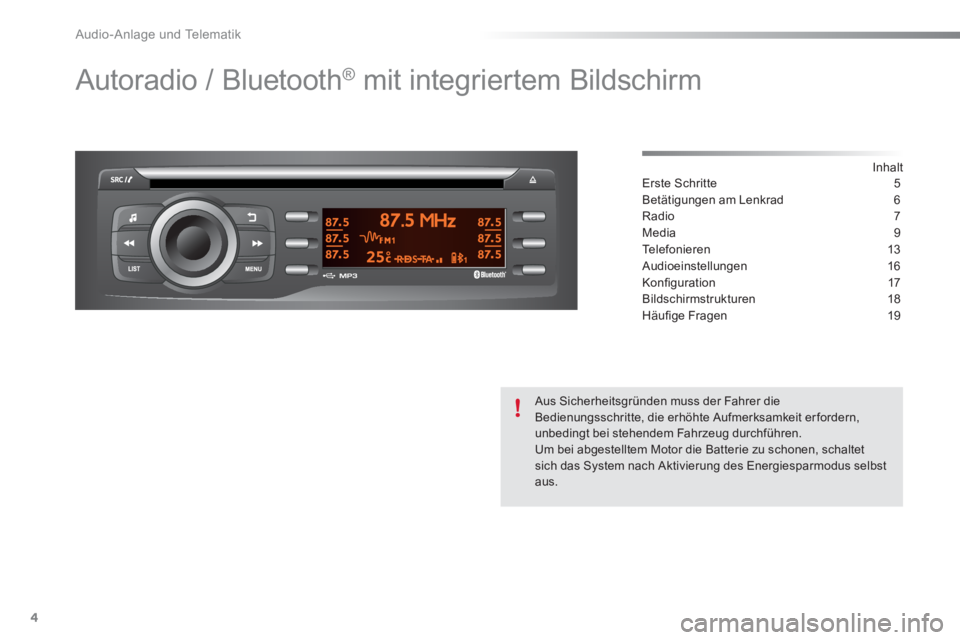 CITROEN C-ELYSÉE 2016  Betriebsanleitungen (in German) Audio-Anlage und Telematik
4
  Autoradio / Bluetooth® mit integriertem Bildschirm  
 
 
Inhalt  
Erste Schritte  5
Betätigungen am Lenkrad  6
Radio 7
Media 9
Te l e f o n i e r e n  13
Audioeinstell