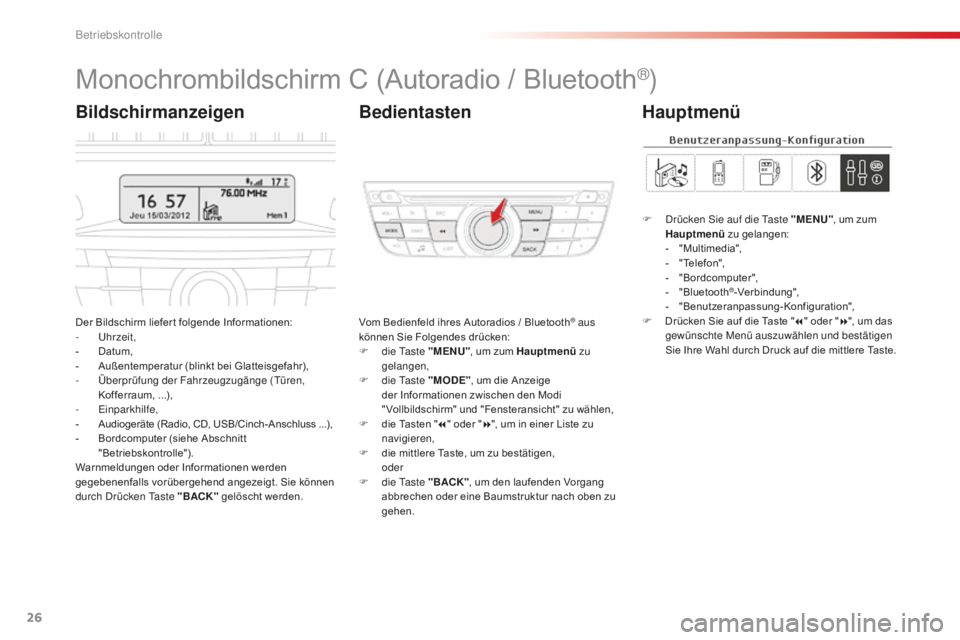 CITROEN C-ELYSÉE 2016 Betriebsanleitungen (in German) 26
Monochrombildschirm C (Autoradio / Bluetooth®)
Der Bildschirm liefer t folgende Informationen:
- uh rzeit,
-
D
atum,
-
A
ußentemperatur (blinkt bei Glatteisgefahr),
-
Ü
berprüfung der F CITROEN C-ELYSÉE 2016 Betriebsanleitungen (in German) 26
Monochrombildschirm C (Autoradio / Bluetooth®)
Der Bildschirm liefer t folgende Informationen:
- uh rzeit,
-
D
atum,
-
A
ußentemperatur (blinkt bei Glatteisgefahr),
-
Ü
berprüfung der F