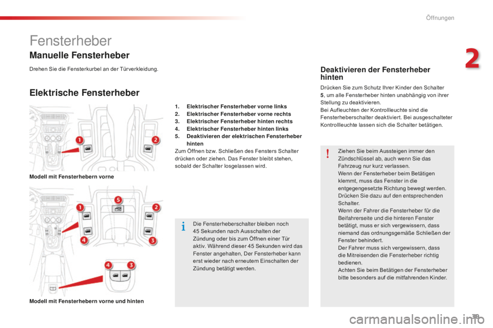 CITROEN C-ELYSÉE 2016  Betriebsanleitungen (in German) 39
C-Elysee_de_Chap02_ouvertures_ed01-2014
Fensterheber
Elektrische Fensterheber Manuelle Fensterheber
die Fensterheberschalter bleiben noch 
45  Sekunden nach Ausschalten der 
Zündung oder bis zum �