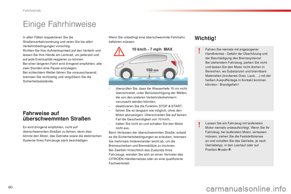 CITROEN C-ELYSÉE 2016 Betriebsanleitungen (in German) 60
Fahren Sie niemals mit angezogener
Handbremse - Gefahr der Überhitzung und
der Beschädigung des Bremssystems!
Bei stehendem Fahrzeug, parken Sie nicht
und lassen s
i
e den Motor nicht drehen CITROEN C-ELYSÉE 2016 Betriebsanleitungen (in German) 60
Fahren Sie niemals mit angezogener
Handbremse - Gefahr der Überhitzung und
der Beschädigung des Bremssystems!
Bei stehendem Fahrzeug, parken Sie nicht
und lassen s
i
e den Motor nicht drehen