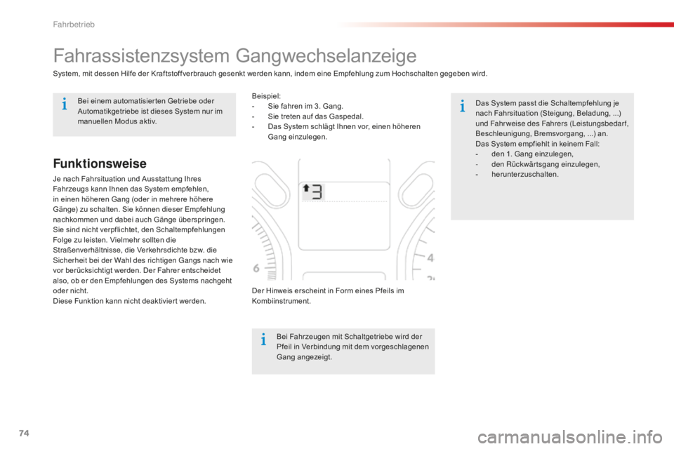 CITROEN C-ELYSÉE 2016 Betriebsanleitungen (in German) 74
Fahrassistenzsystem Gangwechselanzeige
System, mit dessen Hilfe der Kraftstoffverbrauch gesenkt werden kann, indem eine Empfehlung zum Hochschalten gegeben wird.Bei Fahrzeugen mit Schaltgetriebe wi CITROEN C-ELYSÉE 2016 Betriebsanleitungen (in German) 74
Fahrassistenzsystem Gangwechselanzeige
System, mit dessen Hilfe der Kraftstoffverbrauch gesenkt werden kann, indem eine Empfehlung zum Hochschalten gegeben wird.Bei Fahrzeugen mit Schaltgetriebe wi