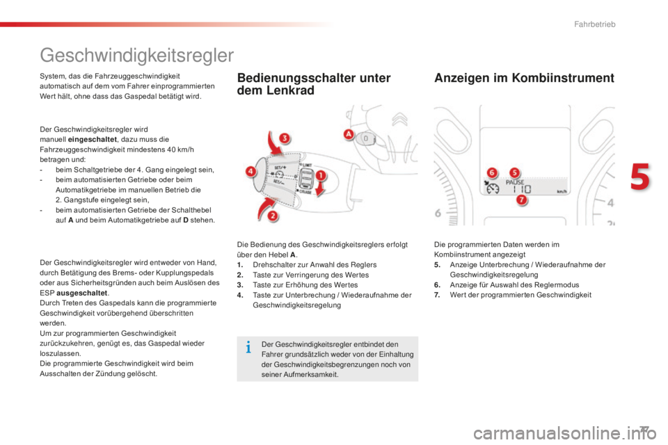 CITROEN C-ELYSÉE 2016 Betriebsanleitungen (in German) 77
geschwindigkeitsregler
System, das die Fahrzeuggeschwindigkeit
automatisch auf dem vom Fahrer einprogrammier ten
Wer t hält, ohne dass das Gaspedal betätigt wird.
de
r g
e
schwindigkeitsregle CITROEN C-ELYSÉE 2016 Betriebsanleitungen (in German) 77
geschwindigkeitsregler
System, das die Fahrzeuggeschwindigkeit
automatisch auf dem vom Fahrer einprogrammier ten
Wer t hält, ohne dass das Gaspedal betätigt wird.
de
r g
e
schwindigkeitsregle