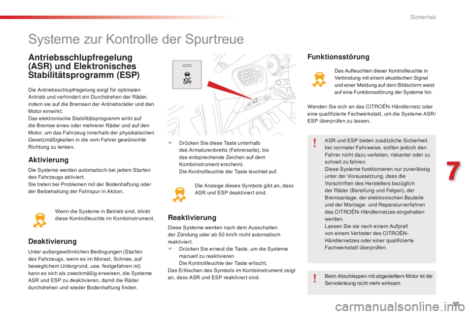 CITROEN C-ELYSÉE 2016 Betriebsanleitungen (in German) 95
C-Elysee_de_Chap07_securite_ed01-2014
Antriebsschlupfregelung
(ASR) und Elektronisches
Stabilitätsprogramm (ESP)
Die Antriebsschlupfregelung sorgt für optimalen antrieb und verhindert ein du r CITROEN C-ELYSÉE 2016 Betriebsanleitungen (in German) 95
C-Elysee_de_Chap07_securite_ed01-2014
Antriebsschlupfregelung
(ASR) und Elektronisches
Stabilitätsprogramm (ESP)
Die Antriebsschlupfregelung sorgt für optimalen antrieb und verhindert ein du r