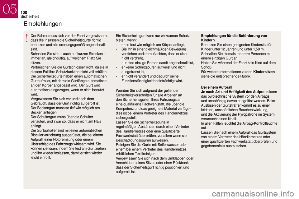 CITROEN DS3 2018  Betriebsanleitungen (in German) 100
Empfehlungen
Der Fahrer muss sich vor der Fahrt vergewissern, 
dass die Insassen die Sicherheitsgurte richtig 
benutzen und alle ordnungsgemäß angeschnallt 
sind.
Schnallen Sie sich – auch auf