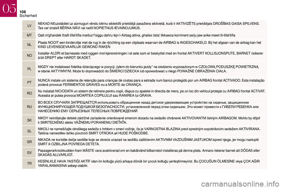 CITROEN DS3 2018 Betriebsanleitungen (in German) 108
LVNEK AD NEuzstādiet uz aizmuguri vērstu bērnu sēdeklīti priekšējā pasažiera sēdvietā, kurā ir AKTIVIZĒTS priekšējais DROŠĪBAS GAISA SPILVENS. T
as CITROEN DS3 2018 Betriebsanleitungen (in German) 108
LVNEK AD NEuzstādiet uz aizmuguri vērstu bērnu sēdeklīti priekšējā pasažiera sēdvietā, kurā ir AKTIVIZĒTS priekšējais DROŠĪBAS GAISA SPILVENS. T
as
