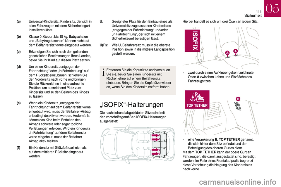 CITROEN DS3 2018 Betriebsanleitungen (in German) 111
„ISOFIX“-Halterungen
Die nachstehend abgebildeten Sitze sind mit
den vorschriftsgemäßen ISOFIX-Halterungen
ausgerüstet:Hierbei handelt es sich um drei Ösen an jedem Sitz:
Entfernen Sie d CITROEN DS3 2018 Betriebsanleitungen (in German) 111
„ISOFIX“-Halterungen
Die nachstehend abgebildeten Sitze sind mit
den vorschriftsgemäßen ISOFIX-Halterungen
ausgerüstet:Hierbei handelt es sich um drei Ösen an jedem Sitz:
Entfernen Sie d