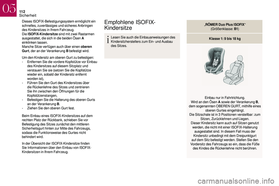 CITROEN DS3 2018 Betriebsanleitungen (in German) 11 2
Dieses ISOFIX-Befestigungssystem ermöglicht ein
schnelles, zuverlässiges und sicheres Anbringen
des Kindersitzes in Ihrem Fahrzeug.
Die ISOFIX-Kindersitze sind mit zwei Rastarmen
ausgestatt CITROEN DS3 2018 Betriebsanleitungen (in German) 11 2
Dieses ISOFIX-Befestigungssystem ermöglicht ein
schnelles, zuverlässiges und sicheres Anbringen
des Kindersitzes in Ihrem Fahrzeug.
Die ISOFIX-Kindersitze sind mit zwei Rastarmen
ausgestatt