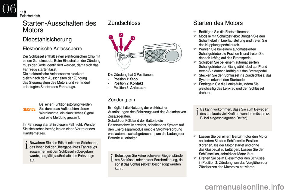 CITROEN DS3 2018 Betriebsanleitungen (in German) 11 8
Starten-Ausschalten des
Motors
Diebstahlsicherung
Elektronische Anlasssperre
Der Schlüssel enthält einen elektronischen Chip mit
einem Geheimcode. Beim Einschalten der Zündung
muss der Code CITROEN DS3 2018 Betriebsanleitungen (in German) 11 8
Starten-Ausschalten des
Motors
Diebstahlsicherung
Elektronische Anlasssperre
Der Schlüssel enthält einen elektronischen Chip mit
einem Geheimcode. Beim Einschalten der Zündung
muss der Code