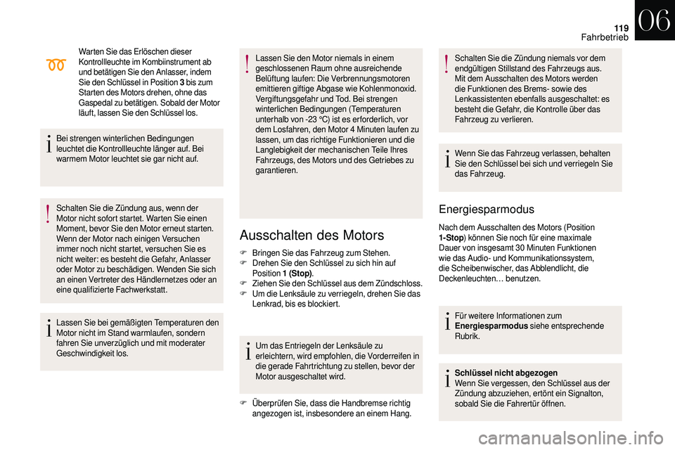 CITROEN DS3 2018 Betriebsanleitungen (in German) 11 9
Warten Sie das Erlöschen dieser
Kontrollleuchte im Kombiinstrument ab
und betätigen Sie den Anlasser, indem
Sie den Schlüssel in Position 3
b
is zum
Starten des Motors drehen, ohne das
CITROEN DS3 2018 Betriebsanleitungen (in German) 11 9
Warten Sie das Erlöschen dieser
Kontrollleuchte im Kombiinstrument ab
und betätigen Sie den Anlasser, indem
Sie den Schlüssel in Position 3
b
is zum
Starten des Motors drehen, ohne das