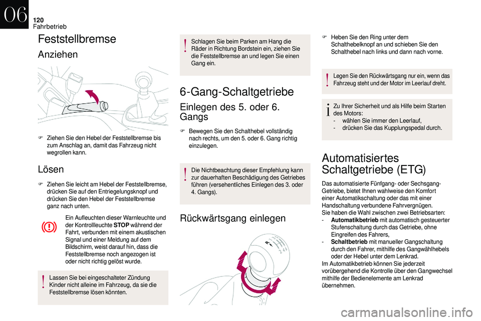 CITROEN DS3 2018 Betriebsanleitungen (in German) 120
Feststellbremse
Anziehen
Lösen
F Ziehen Sie leicht am Hebel der Feststellbremse, drücken Sie auf den Entriegelungsknopf und
drücken Sie den Hebel der Feststellbremse
ganz nach unten.
Ein Aufl CITROEN DS3 2018 Betriebsanleitungen (in German) 120
Feststellbremse
Anziehen
Lösen
F Ziehen Sie leicht am Hebel der Feststellbremse, drücken Sie auf den Entriegelungsknopf und
drücken Sie den Hebel der Feststellbremse
ganz nach unten.
Ein Aufl