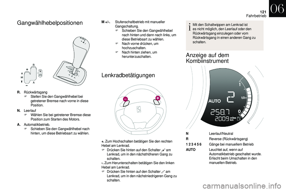 CITROEN DS3 2018 Betriebsanleitungen (in German) 121
Gangwählhebelpositionen
R.Rückwärtsgang
F S
tellen Sie den Gangwählhebel bei
getretener Bremse nach vorne in diese
Position.
N. Leerlauf
F
W
ählen Sie bei getretener Bremse diese
Positio CITROEN DS3 2018 Betriebsanleitungen (in German) 121
Gangwählhebelpositionen
R.Rückwärtsgang
F S
tellen Sie den Gangwählhebel bei
getretener Bremse nach vorne in diese
Position.
N. Leerlauf
F
W
ählen Sie bei getretener Bremse diese
Positio