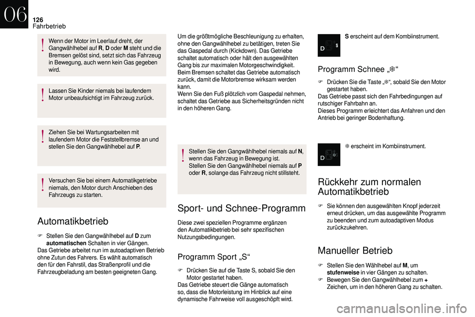 CITROEN DS3 2018 Betriebsanleitungen (in German) 126
Lassen Sie Kinder niemals bei laufendem
Motor unbeaufsichtigt im Fahrzeug zurück.
Ziehen Sie bei Wartungsarbeiten mit
laufendem Motor die Feststellbremse an und
stellen Sie den Gangwählhebel CITROEN DS3 2018 Betriebsanleitungen (in German) 126
Lassen Sie Kinder niemals bei laufendem
Motor unbeaufsichtigt im Fahrzeug zurück.
Ziehen Sie bei Wartungsarbeiten mit
laufendem Motor die Feststellbremse an und
stellen Sie den Gangwählhebel