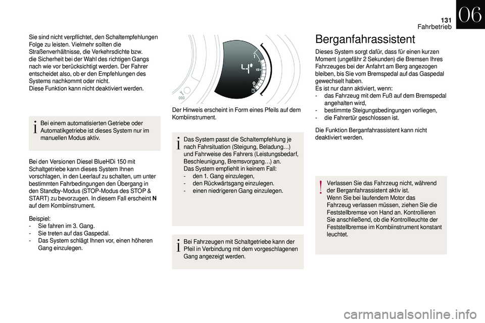 CITROEN DS3 2018 Betriebsanleitungen (in German) 131
Bei einem automatisierten Getriebe oder
Automatikgetriebe ist dieses System nur im
manuellen Modus aktiv.
Bei den Versionen Diesel BlueHDi 150
mit
Schaltgetriebe kann dieses System Ihnen
vor CITROEN DS3 2018 Betriebsanleitungen (in German) 131
Bei einem automatisierten Getriebe oder
Automatikgetriebe ist dieses System nur im
manuellen Modus aktiv.
Bei den Versionen Diesel BlueHDi 150
mit
Schaltgetriebe kann dieses System Ihnen
vor