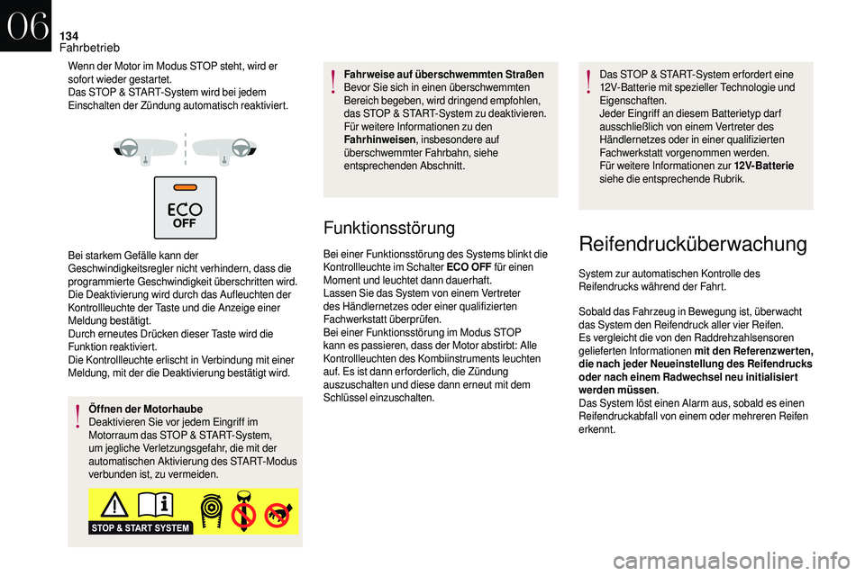 CITROEN DS3 2018 Betriebsanleitungen (in German) 134
Wenn der Motor im Modus STOP steht, wird er
sofort wieder gestartet.
Das STOP & START-System wird bei jedem
Einschalten der Zündung automatisch reaktiviert.
Bei starkem Gefälle kann der
Gesch CITROEN DS3 2018 Betriebsanleitungen (in German) 134
Wenn der Motor im Modus STOP steht, wird er
sofort wieder gestartet.
Das STOP & START-System wird bei jedem
Einschalten der Zündung automatisch reaktiviert.
Bei starkem Gefälle kann der
Gesch