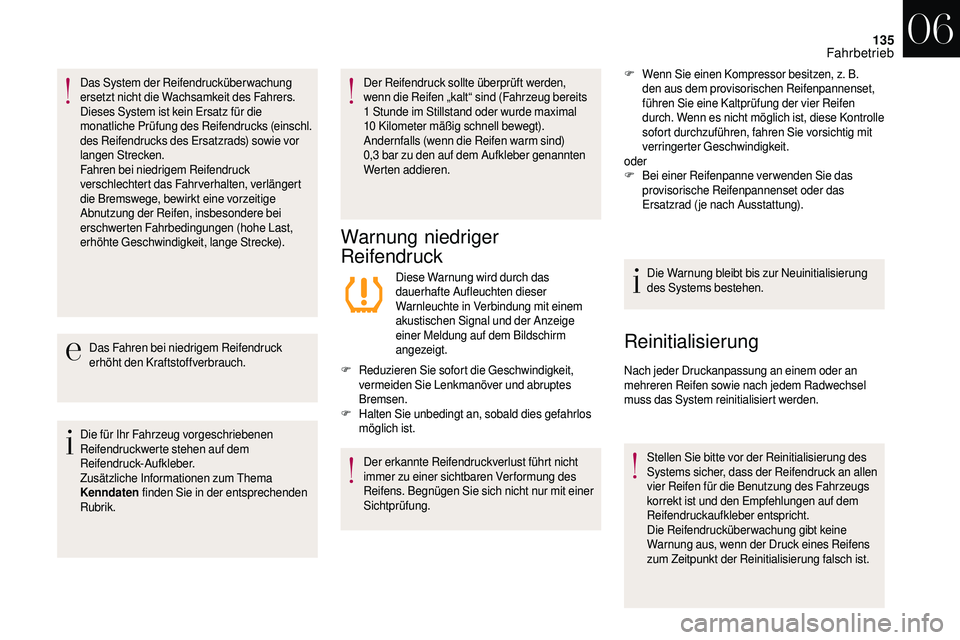 CITROEN DS3 2018 Betriebsanleitungen (in German) 135
Das System der Reifendrucküberwachung
ersetzt nicht die Wachsamkeit des Fahrers.
Dieses System ist kein Ersatz für die
monatliche Prüfung des Reifendrucks (einschl.
des Reifendrucks des Ersa CITROEN DS3 2018 Betriebsanleitungen (in German) 135
Das System der Reifendrucküberwachung
ersetzt nicht die Wachsamkeit des Fahrers.
Dieses System ist kein Ersatz für die
monatliche Prüfung des Reifendrucks (einschl.
des Reifendrucks des Ersa