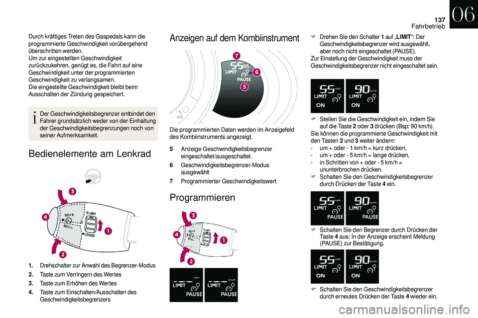 CITROEN DS3 2018 Betriebsanleitungen (in German) 137
Durch kräftiges Treten des Gaspedals kann die
programmierte Geschwindigkeit vorübergehend
überschritten werden.
Um zur eingestellten Geschwindigkeit
zurückzukehren, genügt es, die Fahrt au CITROEN DS3 2018 Betriebsanleitungen (in German) 137
Durch kräftiges Treten des Gaspedals kann die
programmierte Geschwindigkeit vorübergehend
überschritten werden.
Um zur eingestellten Geschwindigkeit
zurückzukehren, genügt es, die Fahrt au