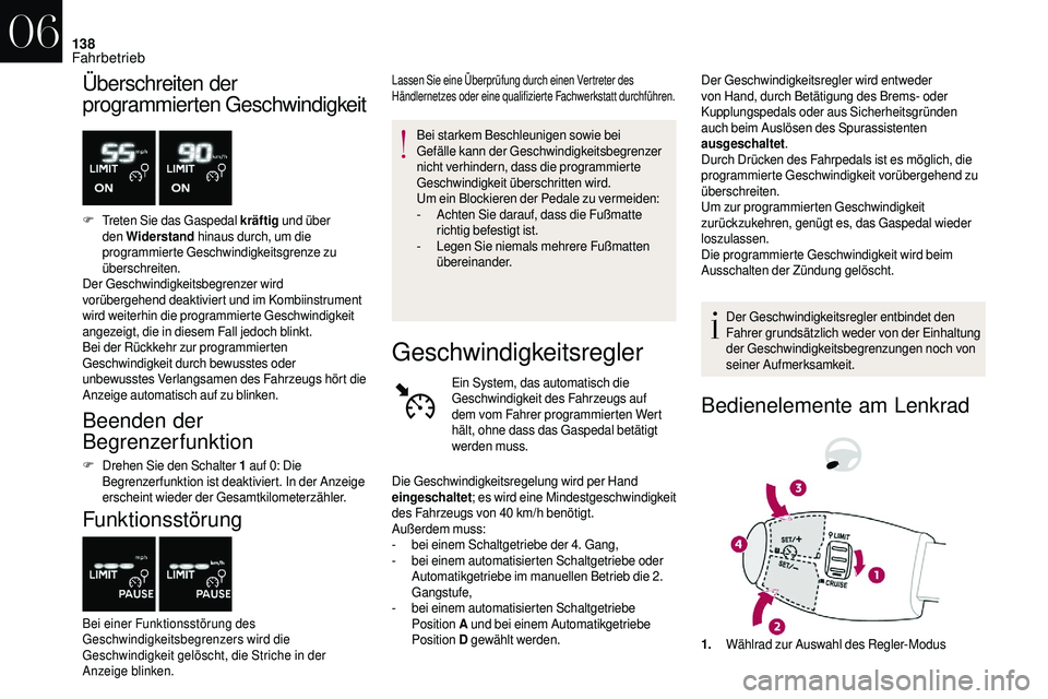 CITROEN DS3 2018 Betriebsanleitungen (in German) 138
Überschreiten der
programmierten Geschwindigkeit
F Treten Sie das Gaspedal kräftig und über
den Widerstand hinaus durch, um die
programmierte Geschwindigkeitsgrenze zu
überschreiten.
Der CITROEN DS3 2018 Betriebsanleitungen (in German) 138
Überschreiten der
programmierten Geschwindigkeit
F Treten Sie das Gaspedal kräftig und über
den Widerstand hinaus durch, um die
programmierte Geschwindigkeitsgrenze zu
überschreiten.
Der