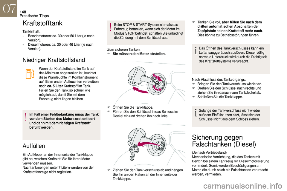 CITROEN DS3 2018 Betriebsanleitungen (in German) 148
Kraftstofftank
Tankinhalt:
- B enzinmotoren: ca. 30 oder 50 Liter ( je nach
Ve r s i o n).
-
D
ieselmotoren: ca. 30 oder 46 Liter ( je nach
Ve r s i o n).
Niedriger Kraftstoffstand
We CITROEN DS3 2018 Betriebsanleitungen (in German) 148
Kraftstofftank
Tankinhalt:
- B enzinmotoren: ca. 30 oder 50 Liter ( je nach
Ve r s i o n).
-
D
ieselmotoren: ca. 30 oder 46 Liter ( je nach
Ve r s i o n).
Niedriger Kraftstoffstand
We