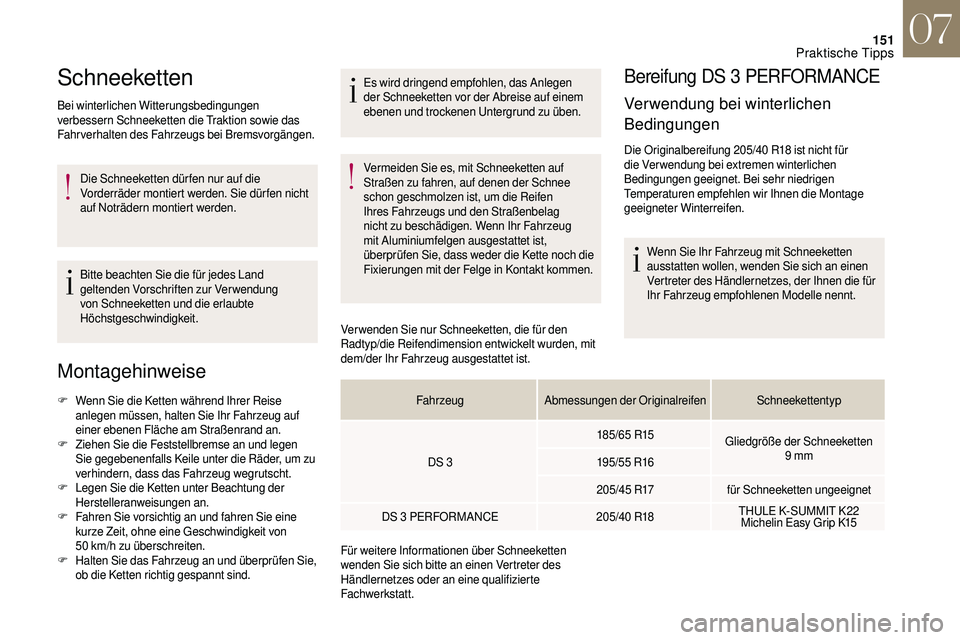 CITROEN DS3 2018 Betriebsanleitungen (in German) 151
Schneeketten
Bei winterlichen Witterungsbedingungen
verbessern Schneeketten die Traktion sowie das
Fahrverhalten des Fahrzeugs bei Bremsvorgängen.Die Schneeketten dür fen nur auf die
Vorderr CITROEN DS3 2018 Betriebsanleitungen (in German) 151
Schneeketten
Bei winterlichen Witterungsbedingungen
verbessern Schneeketten die Traktion sowie das
Fahrverhalten des Fahrzeugs bei Bremsvorgängen.Die Schneeketten dür fen nur auf die
Vorderr