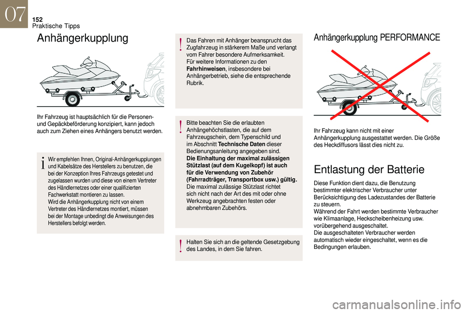 CITROEN DS3 2018 Betriebsanleitungen (in German) 152
Anhängerkupplung
Ihr Fahrzeug ist hauptsächlich für die Personen-
und Gepäckbeförderung konzipiert, kann jedoch
auch zum Ziehen eines Anhängers benutzt werden.
Wir empfehlen Ihnen, Origina CITROEN DS3 2018 Betriebsanleitungen (in German) 152
Anhängerkupplung
Ihr Fahrzeug ist hauptsächlich für die Personen-
und Gepäckbeförderung konzipiert, kann jedoch
auch zum Ziehen eines Anhängers benutzt werden.
Wir empfehlen Ihnen, Origina